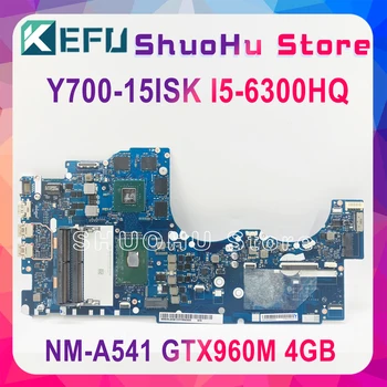 KEFU NM-A541 matični plošči Lenovo Ideapad Y700-15ISK Y700 Y700-15 BY511 Prenosni računalnik z Matično ploščo I5-6300 GTX960M 2GB Preizkušen original
